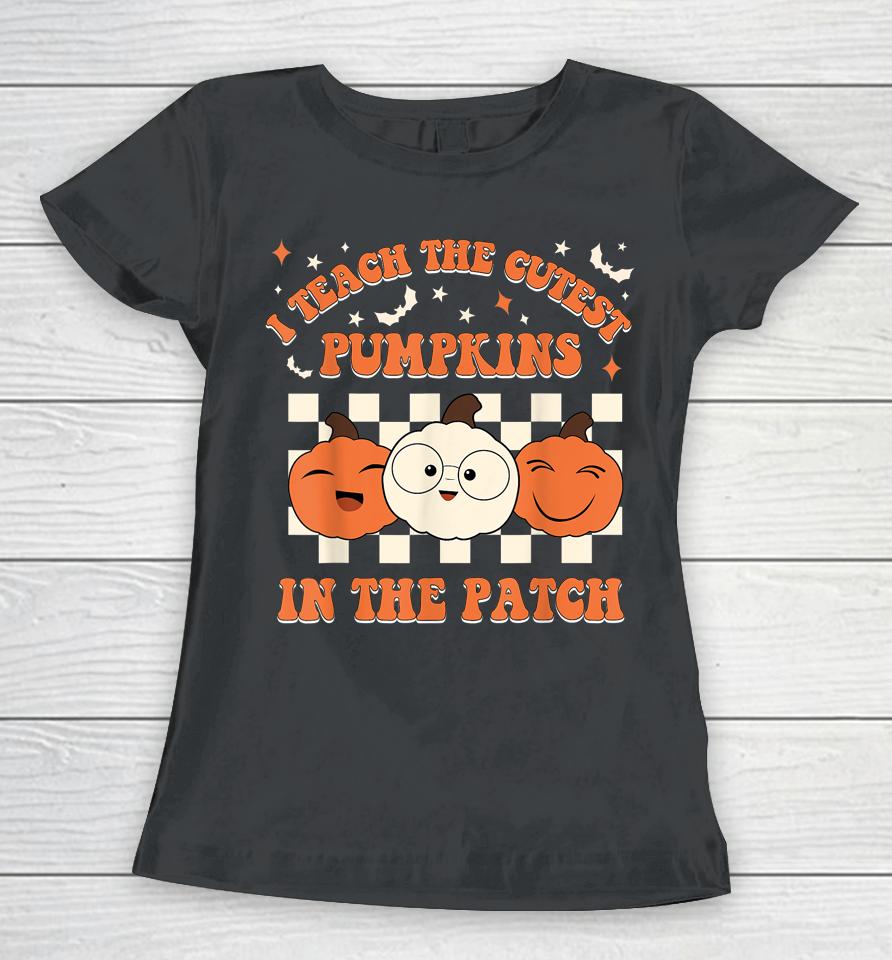 Retro Halloween I Teach The Cutest Pumpkins In The Patch Women T-Shirt
