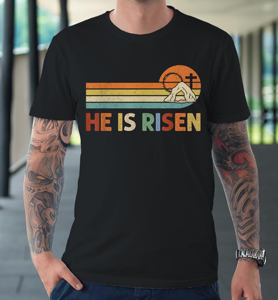 Retro He Is Risen Easter Day Christian Faith Premium T-Shirt