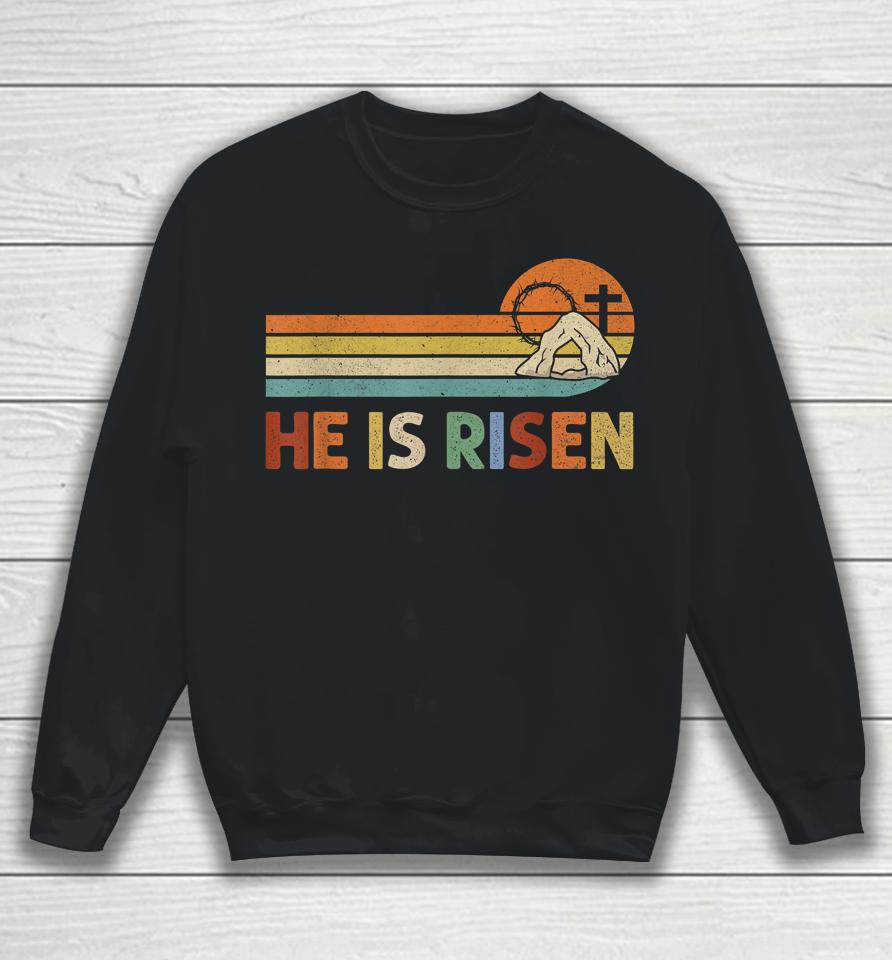 Retro He Is Risen Easter Day Christian Faith Sweatshirt
