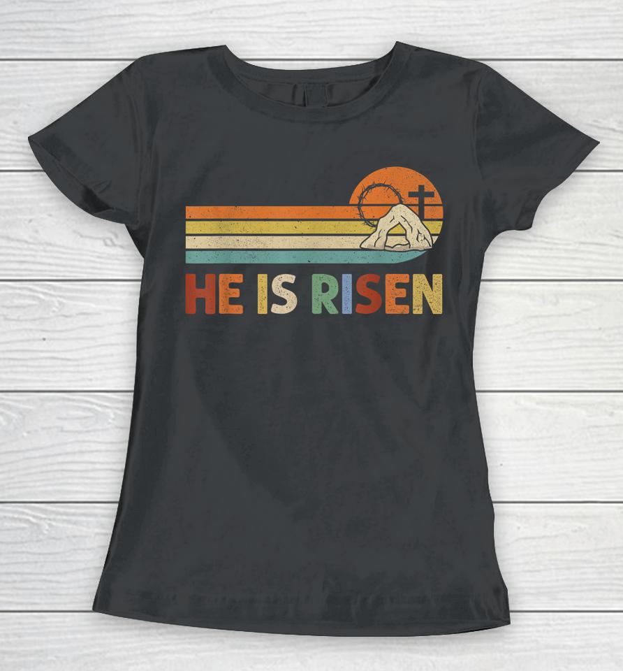 Retro He Is Risen Easter Day Christian Faith Women T-Shirt