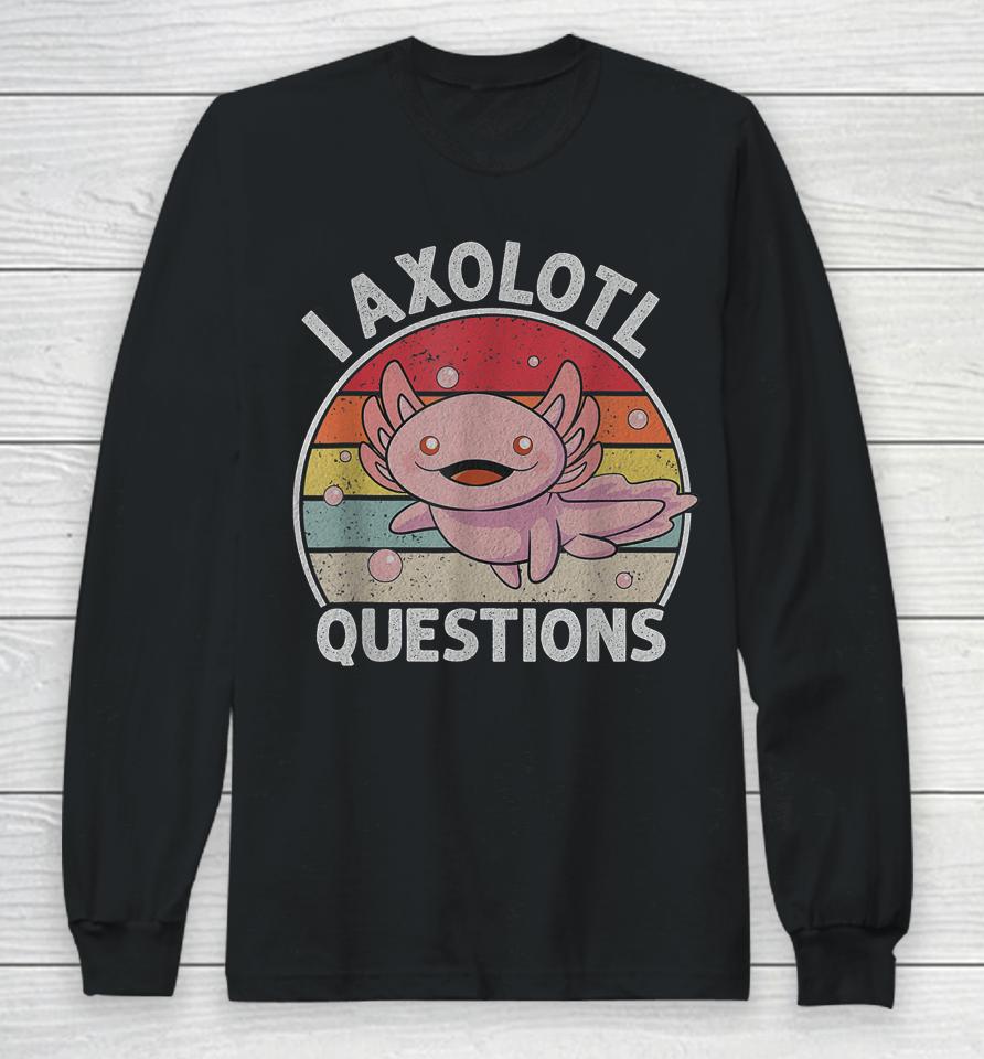 Retro I Axolotl Questions Cute Axolotl Long Sleeve T-Shirt