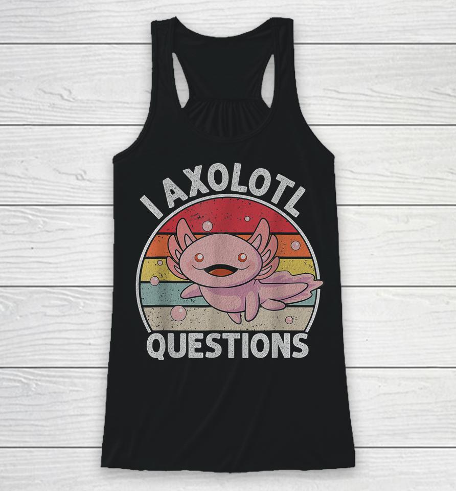 Retro I Axolotl Questions Cute Axolotl Racerback Tank