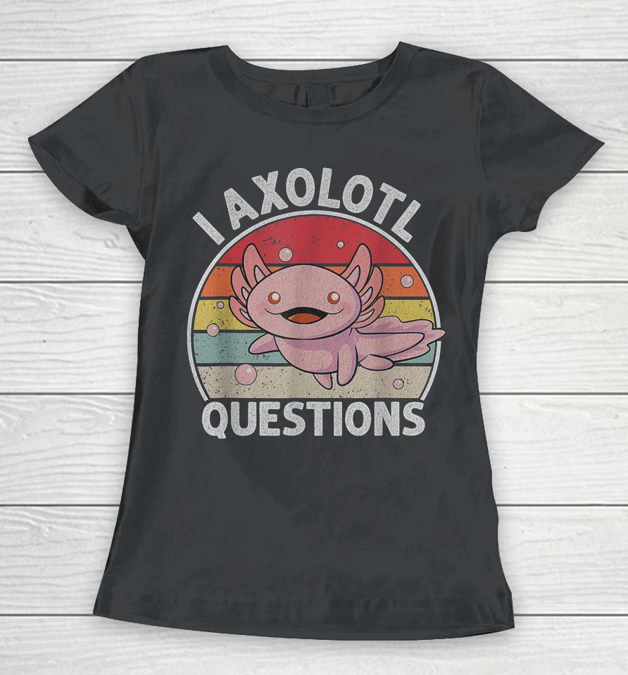 Retro I Axolotl Questions Cute Axolotl Women T-Shirt