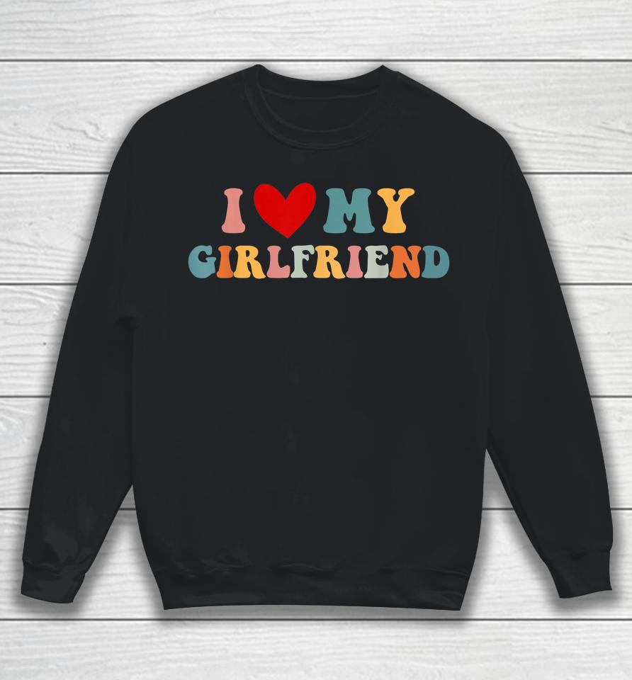 Retro I Love My Girlfriend I Heart My Girlfriend Valentine Sweatshirt