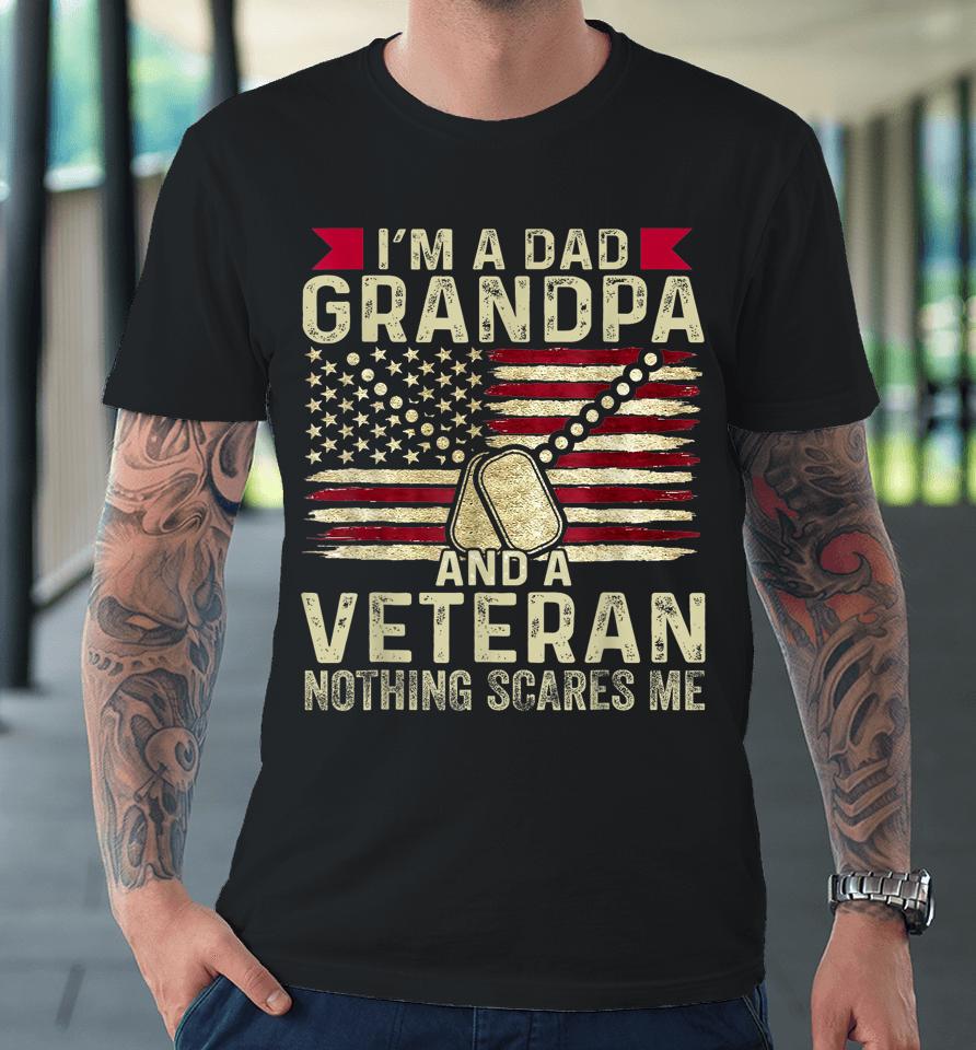 Retro I'm A Dad Grandpa And A Veteran Nothing Scares Me Premium T-Shirt