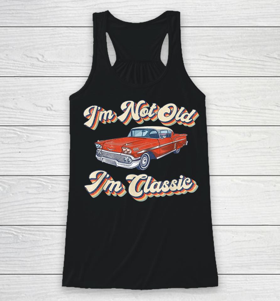 Retro I'm Not Old I'm Classic Funny Car Vintage Racerback Tank