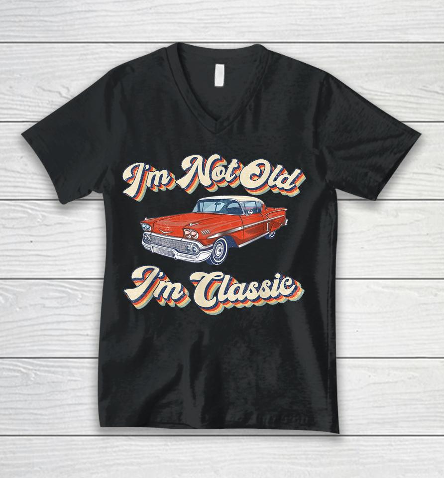 Retro I'm Not Old I'm Classic Funny Car Vintage Unisex V-Neck T-Shirt
