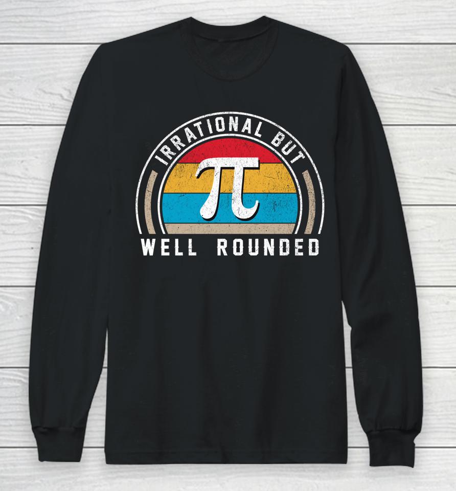 Retro Irrational But Well Rounded Pi Day Funny Math Day Long Sleeve T-Shirt