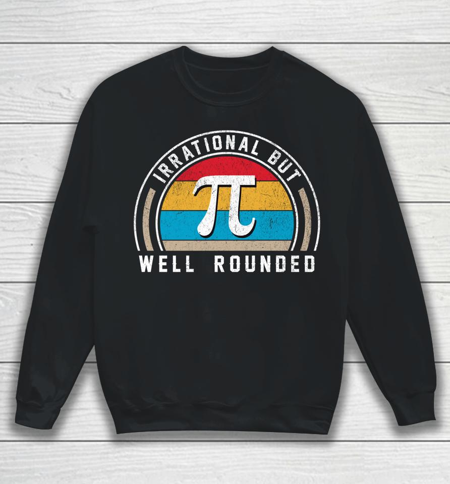 Retro Irrational But Well Rounded Pi Day Funny Math Day Sweatshirt
