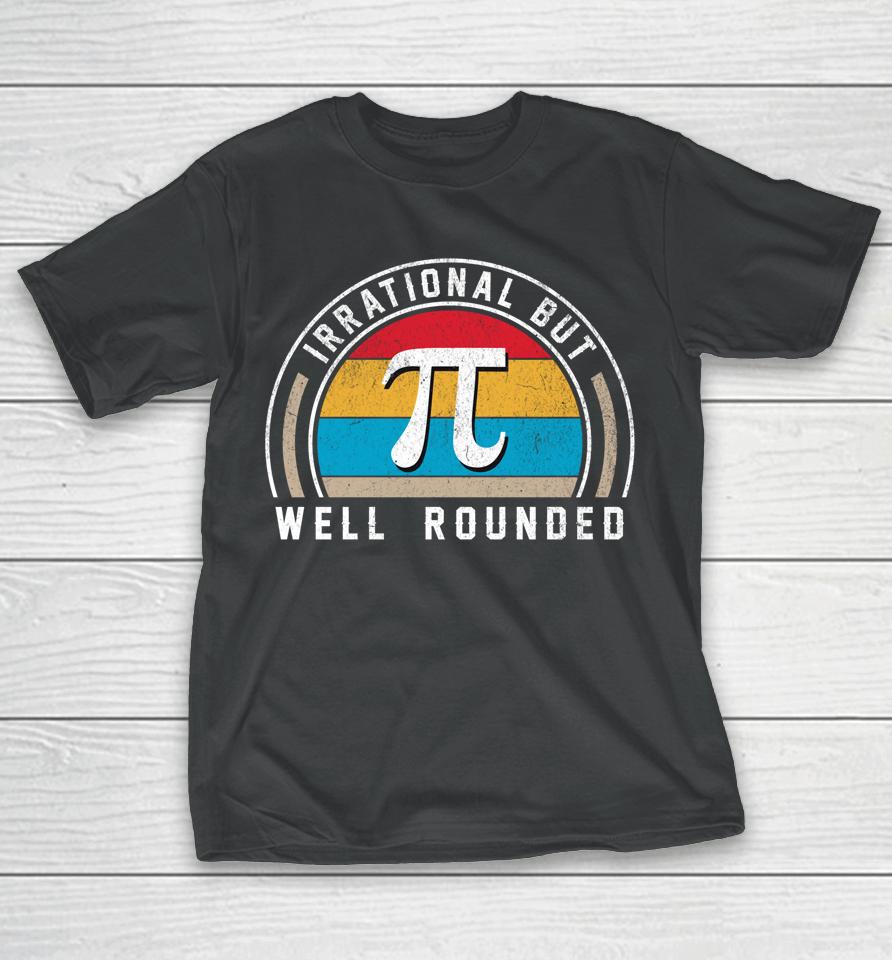 Retro Irrational But Well Rounded Pi Day Funny Math Day T-Shirt