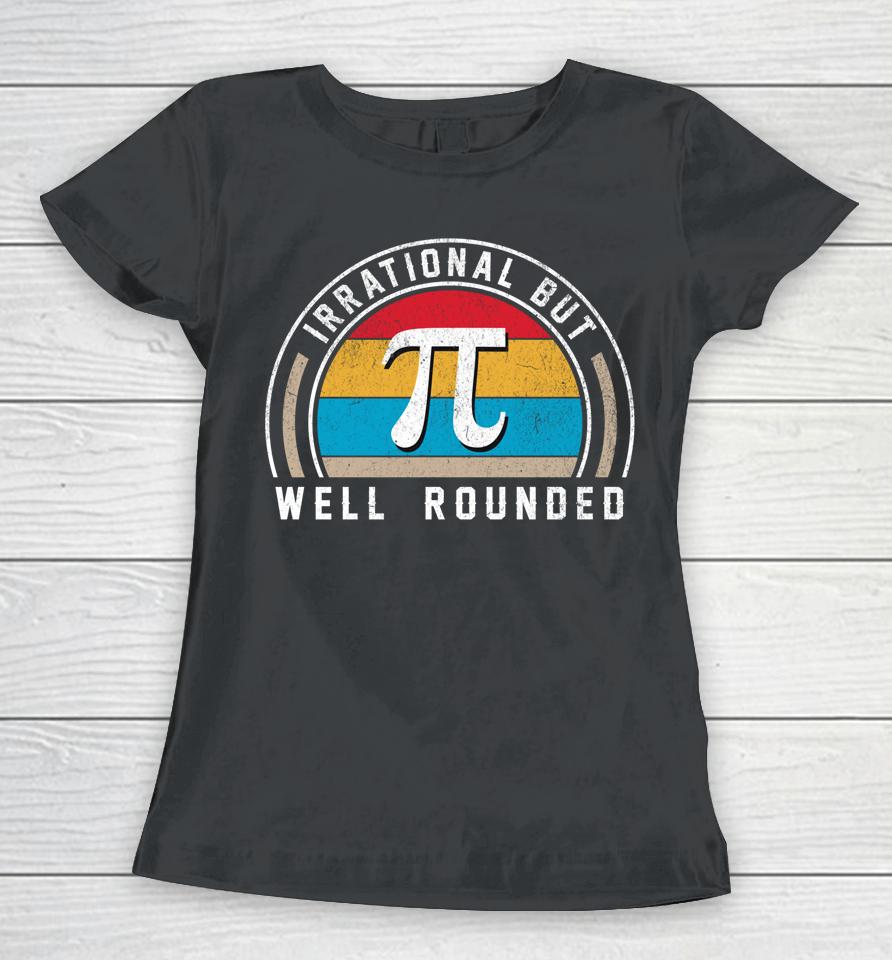 Retro Irrational But Well Rounded Pi Day Funny Math Day Women T-Shirt