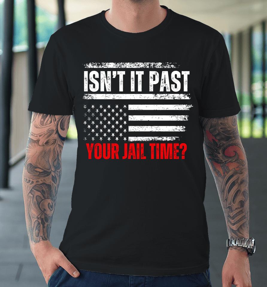 Retro Isn't It Past Your Jail Time Vintage American Flag Premium T-Shirt