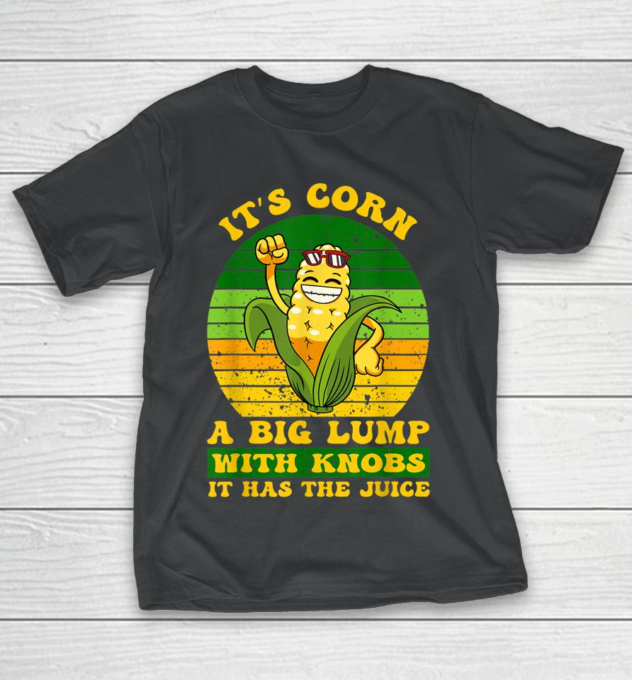 Retro It's Corn It Has The Juice T-Shirt