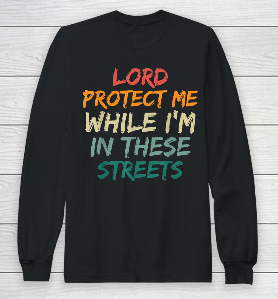 Retro Lord Protect Me While I'm In These Streets Long Sleeve T-Shirt