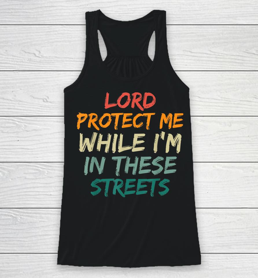 Retro Lord Protect Me While I'm In These Streets Racerback Tank