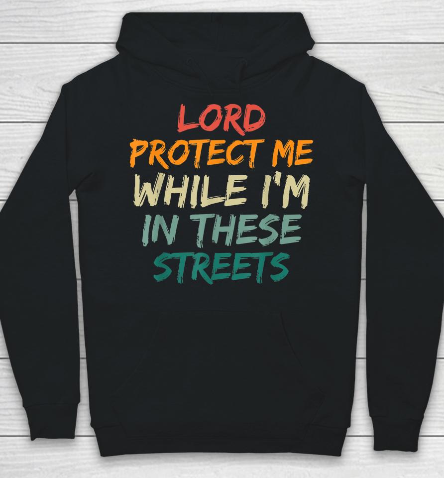 Retro Lord Protect Me While I'm In These Streets Hoodie