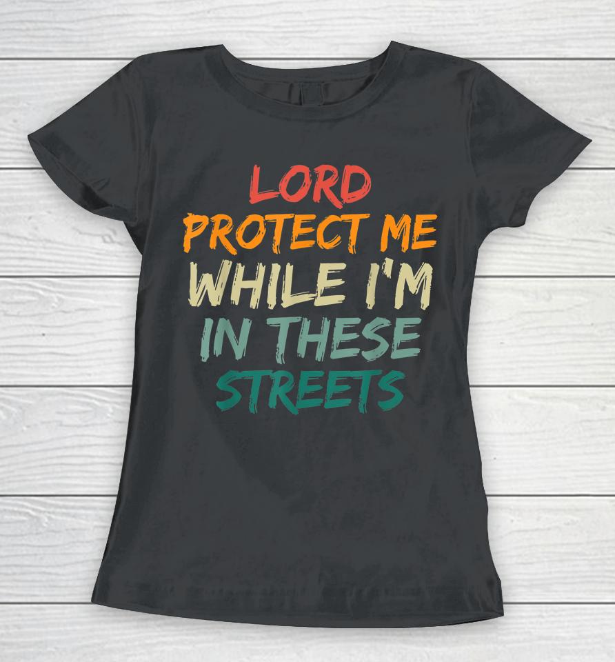 Retro Lord Protect Me While I'm In These Streets Women T-Shirt
