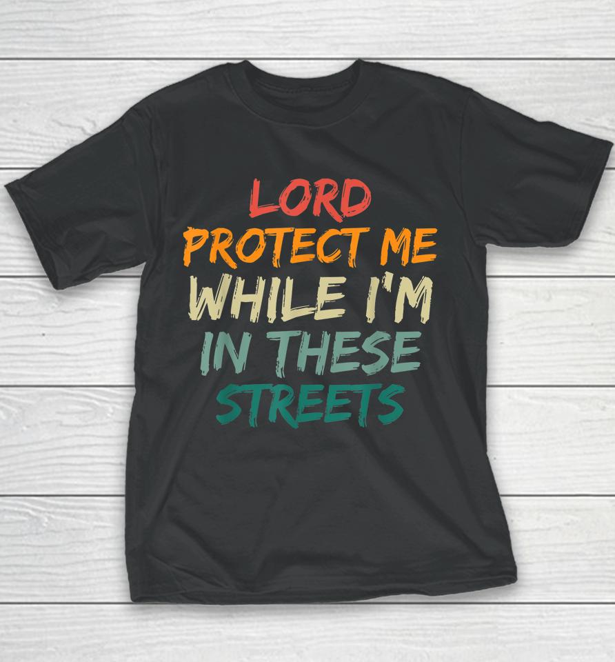 Retro Lord Protect Me While I'm In These Streets Youth T-Shirt
