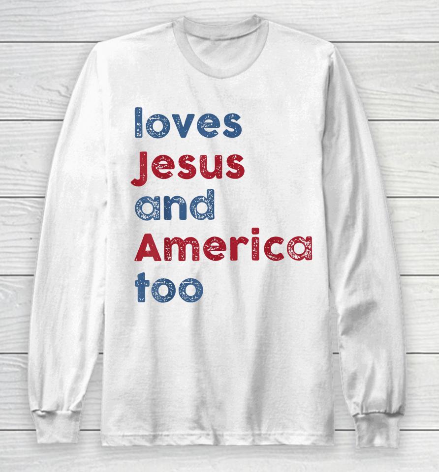 Retro Loves Jesus And America Too God Christian 4Th Of July Long Sleeve T-Shirt