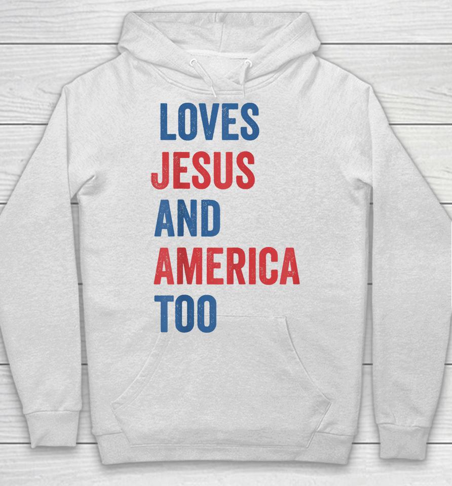 Retro Loves Jesus And America Too God Christian 4Th Of July Hoodie