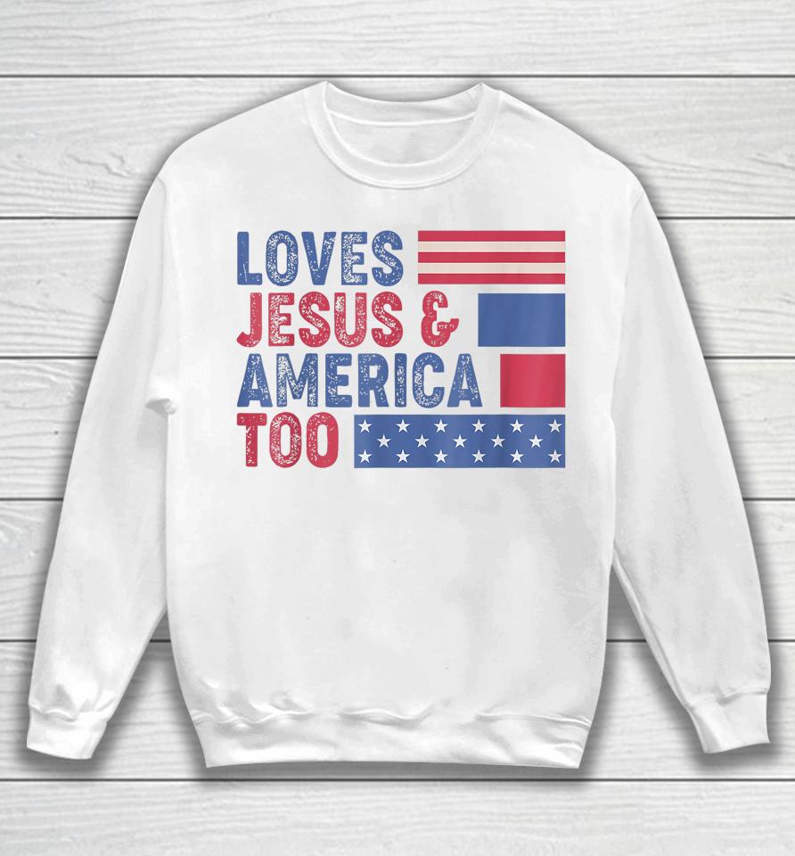 Retro Loves Jesus And America Too God Christian 4Th Of July Sweatshirt