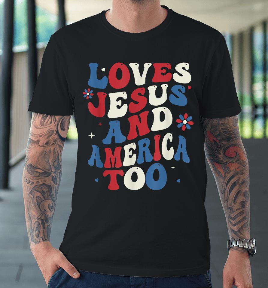 Retro Loves Jesus And America Too God Christian 4Th Of July Premium T-Shirt