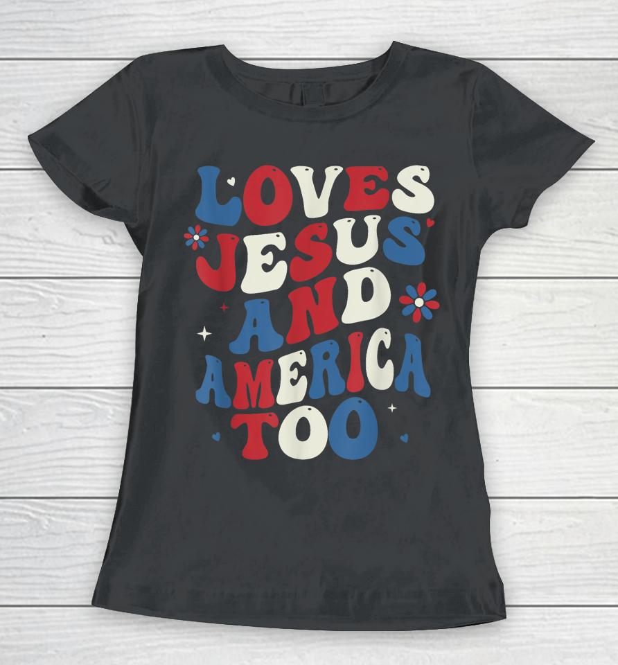Retro Loves Jesus And America Too God Christian 4Th Of July Women T-Shirt