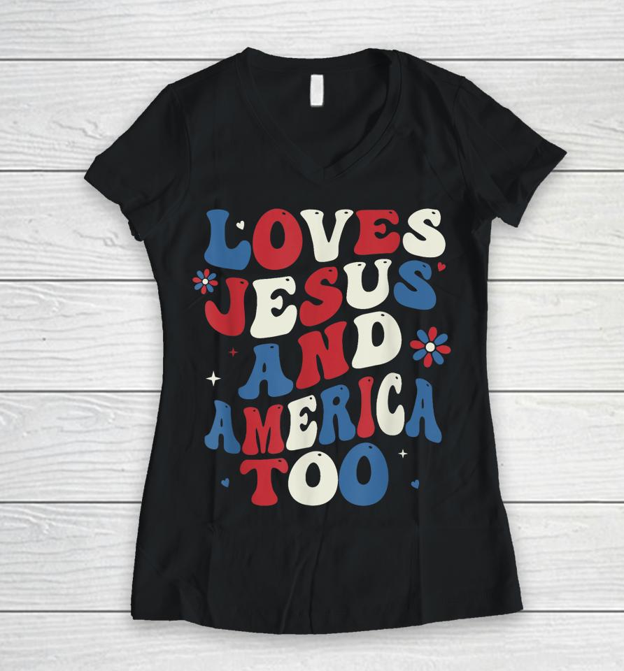 Retro Loves Jesus And America Too God Christian 4Th Of July Women V-Neck T-Shirt