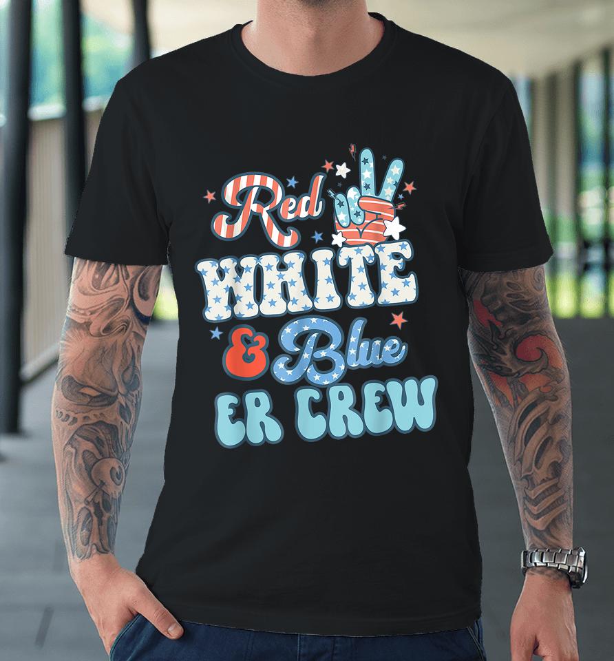 Retro Red White And Blue Er Crew Nurse 4Th Of July Premium T-Shirt