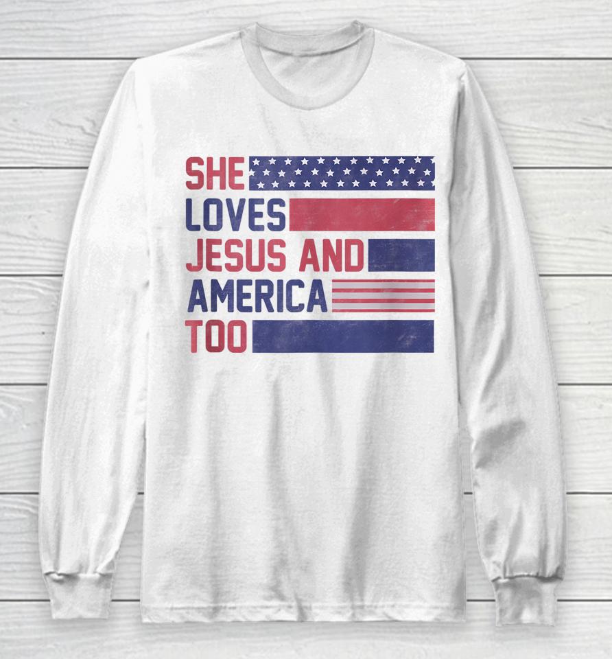 Retro She Loves Jesus And America Too 4Th Of July Usa Flag Long Sleeve T-Shirt