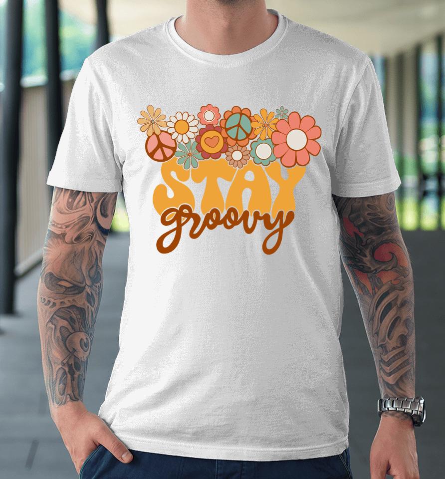 Retro Sunflower Hippie Stay Groovy Positive Mind Happy Life Premium T-Shirt