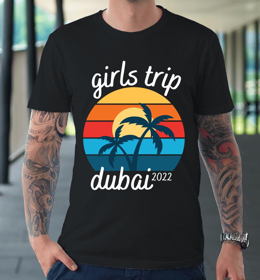 Retro Sunset Beach Girls Trip Dubai 2022 Summer Vacation Premium T-Shirt