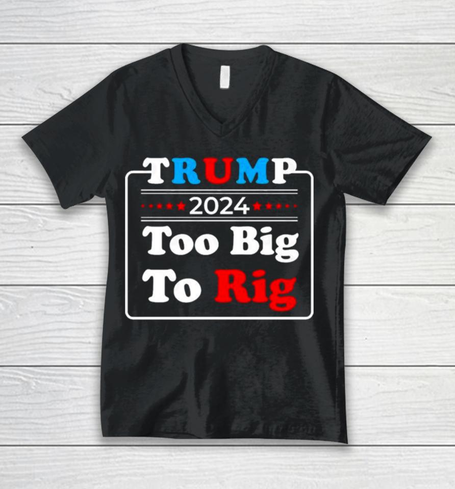 Retro Trump 2024 Too Big To Rig Unisex V-Neck T-Shirt