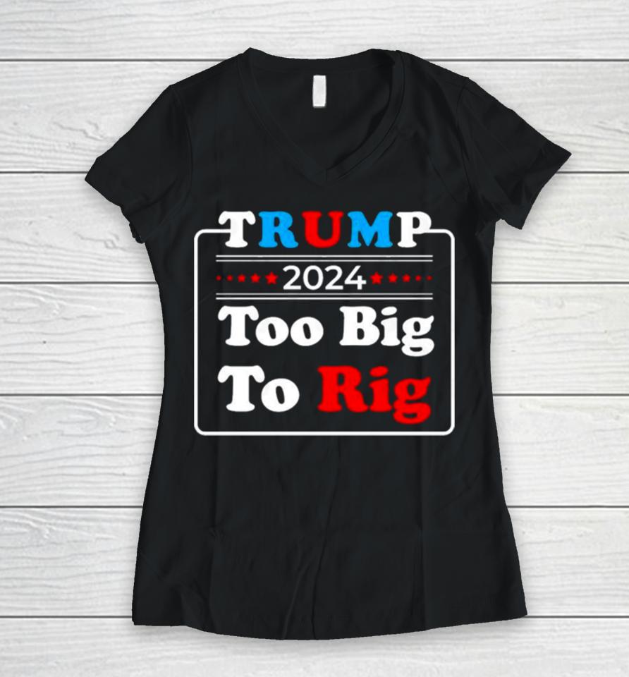 Retro Trump 2024 Too Big To Rig Women V-Neck T-Shirt