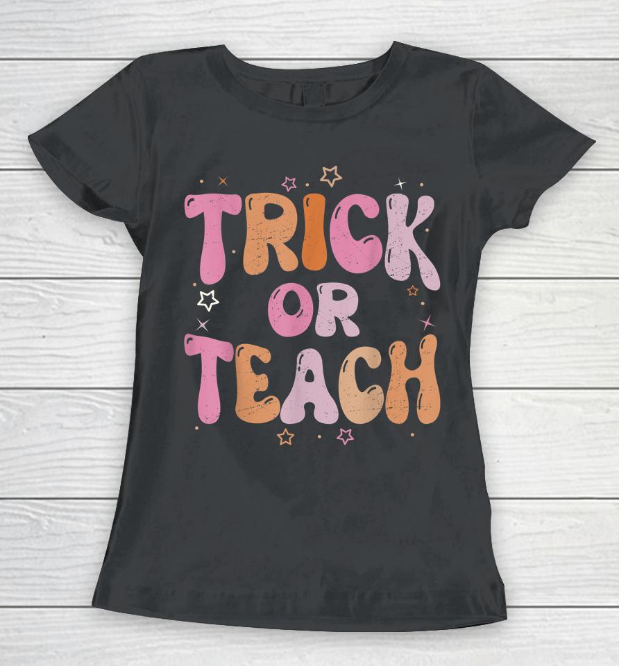 Retro Vintage Groovy Trick Or Teach Halloween Teacher Life Women T-Shirt