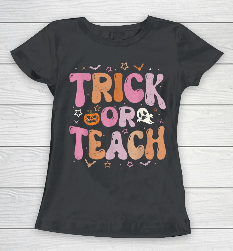 Retro Vintage Groovy Trick Or Teach Halloween Teacher Life Women T-Shirt