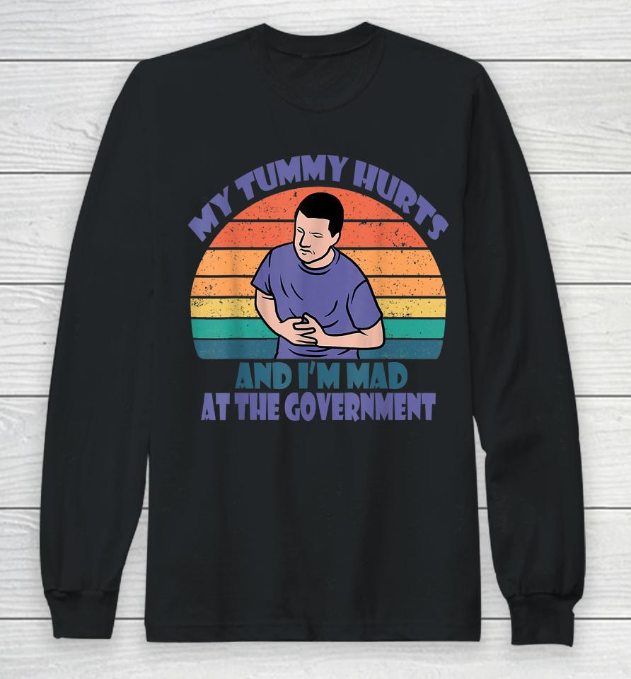 Retro Vintage My Tummy Hurts And I'm Mad At The Government Long Sleeve T-Shirt