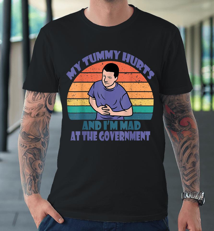 Retro Vintage My Tummy Hurts And I'm Mad At The Government Premium T-Shirt