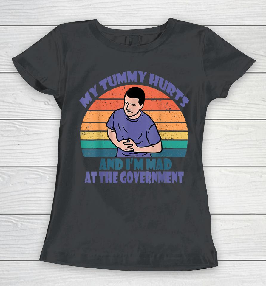 Retro Vintage My Tummy Hurts And I'm Mad At The Government Women T-Shirt