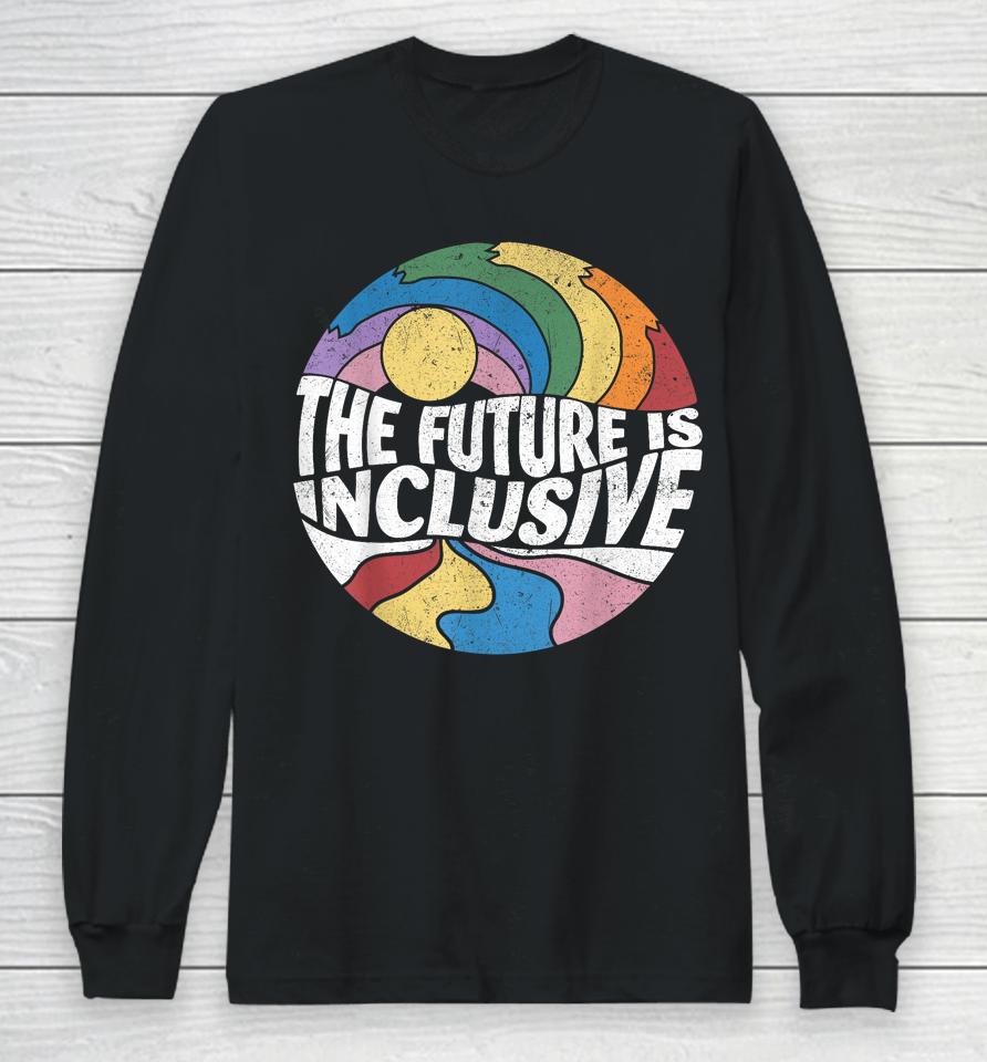 Retro Vintage The Future Is Inclusive Lgbt Gay Rights Pride Long Sleeve T-Shirt