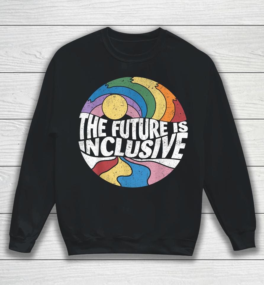 Retro Vintage The Future Is Inclusive Lgbt Gay Rights Pride Sweatshirt