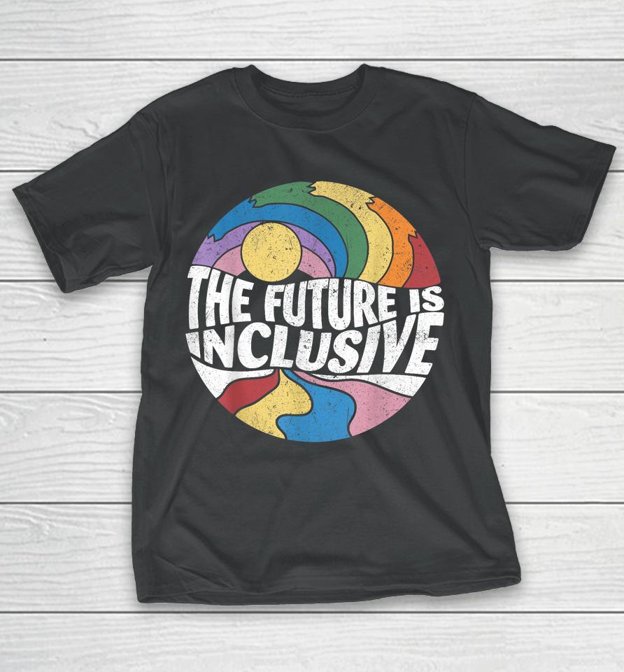 Retro Vintage The Future Is Inclusive Lgbt Gay Rights Pride T-Shirt