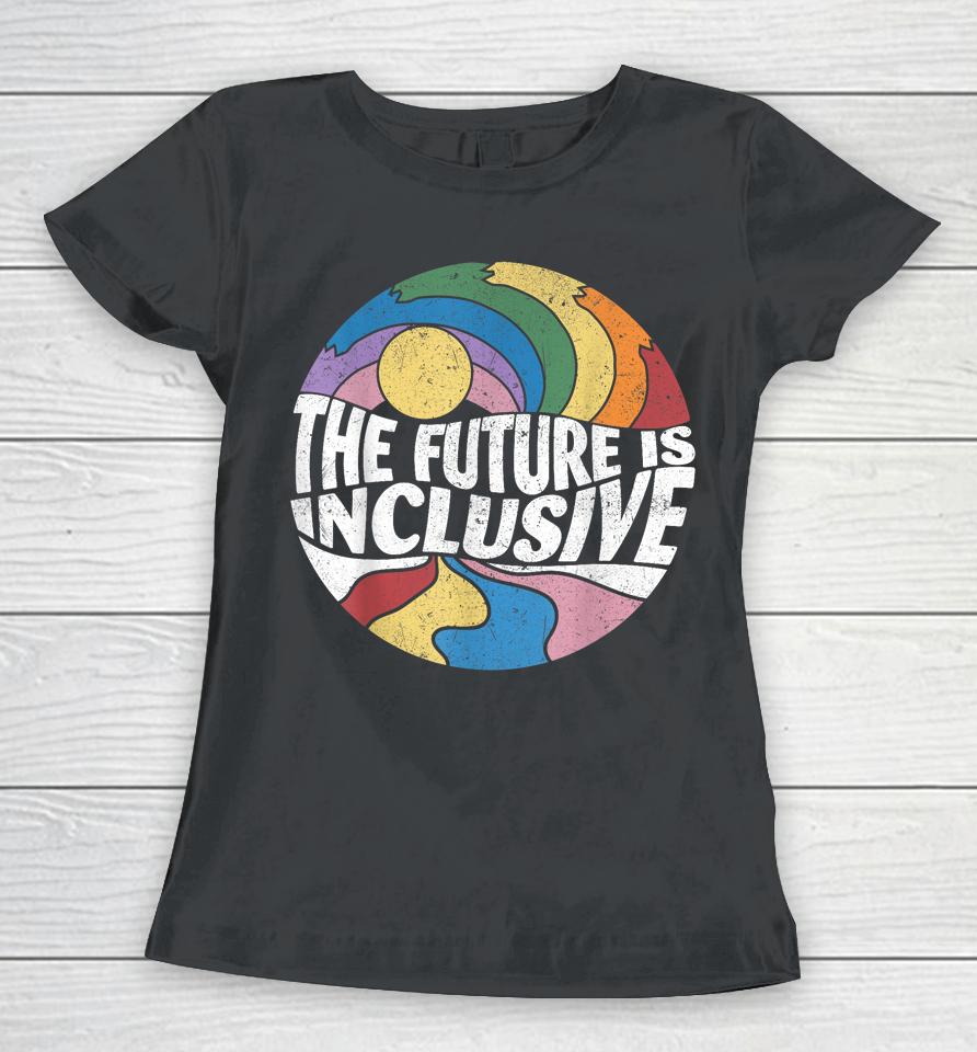 Retro Vintage The Future Is Inclusive Lgbt Gay Rights Pride Women T-Shirt