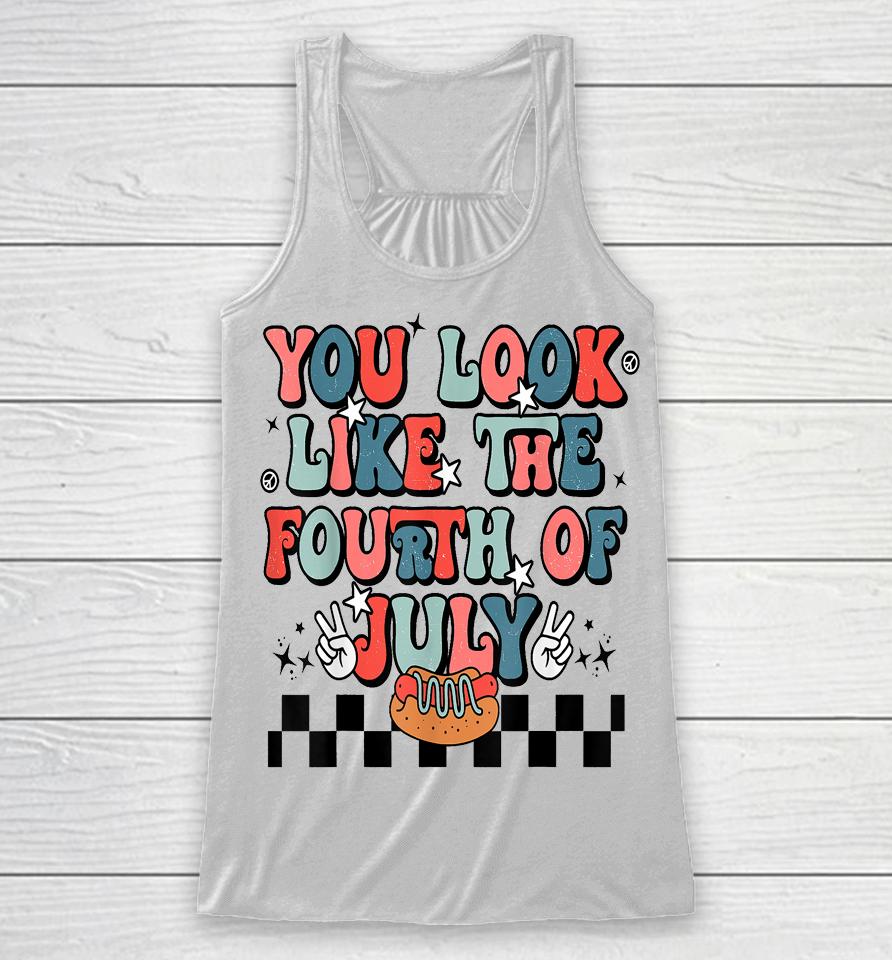 Retro You Look Like The Fourth Of July 4Th Of July Racerback Tank