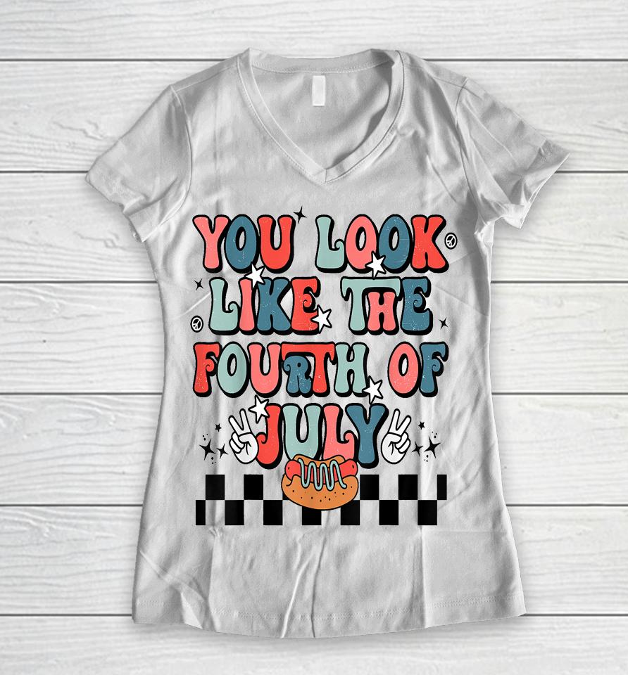 Retro You Look Like The Fourth Of July 4Th Of July Women V-Neck T-Shirt