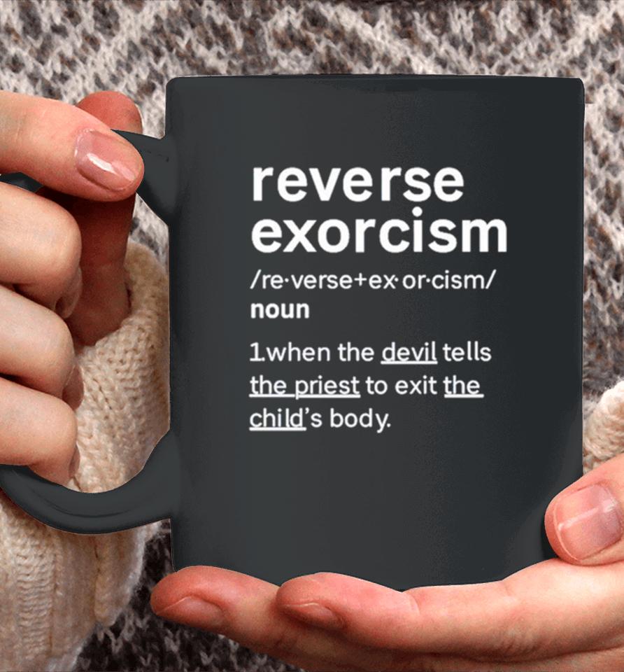 Reverse Exorcism When The Devil Tells The Priest To Exit The Child’s Body Coffee Mug