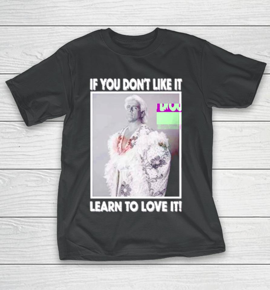 Ric Flair If You Don’t Like It Learn To Love It T-Shirt