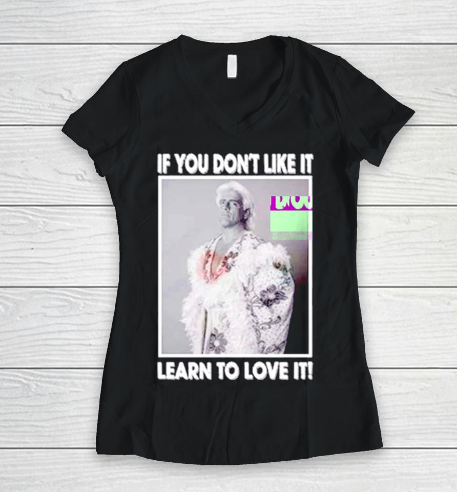 Ric Flair If You Don’t Like It Learn To Love It Women V-Neck T-Shirt