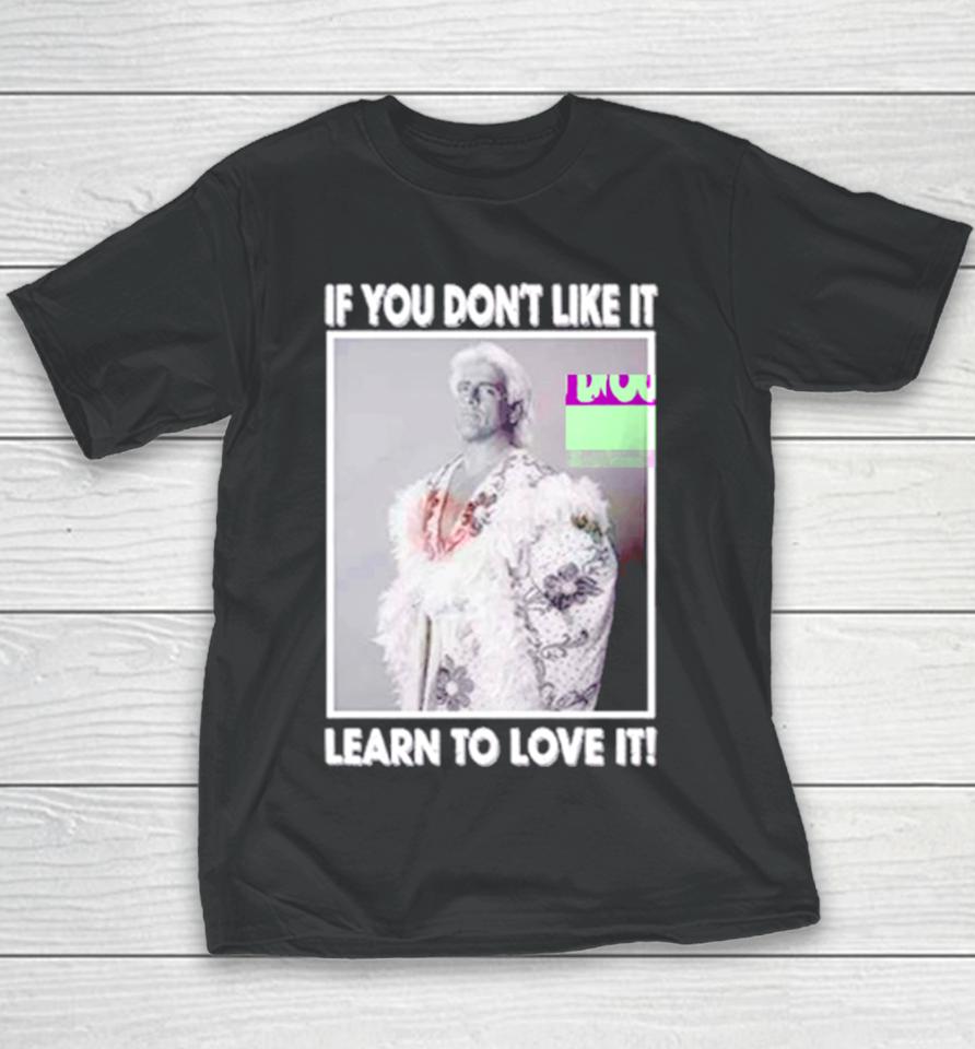 Ric Flair If You Don’t Like It Learn To Love It Youth T-Shirt