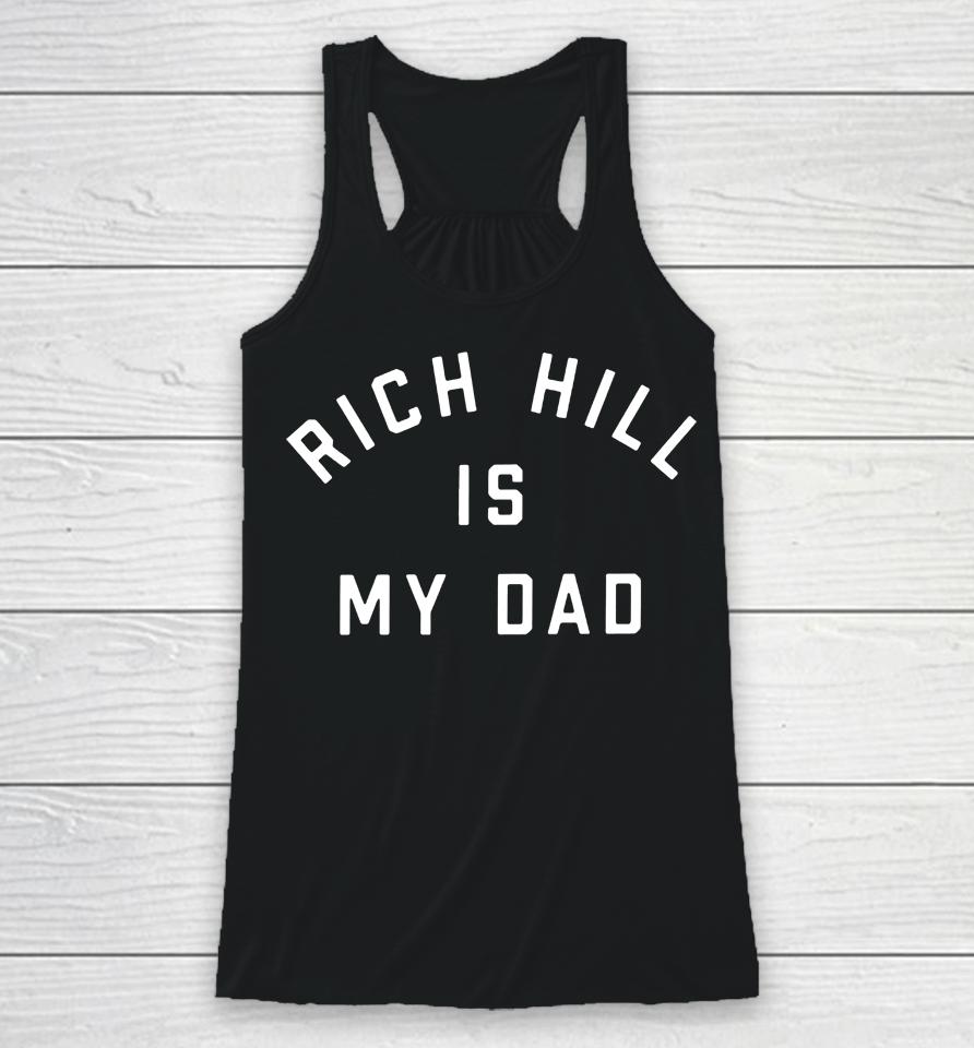 Rich Hill Is My Dad Racerback Tank